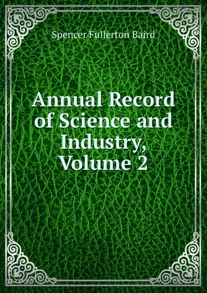 Обложка книги Annual Record of Science and Industry, Volume 2, Spencer Fullerton Baird