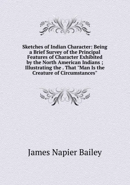 Обложка книги Sketches of Indian Character: Being a Brief Survey of the Principal Features of Character Exhibited by the North American Indians ; Illustrating the . That 