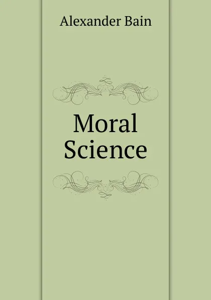 Обложка книги Moral Science, Bain Alexander