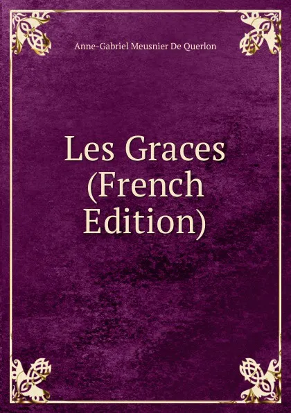 Обложка книги Les Graces (French Edition), Anne-Gabriel Meusnier de Querlon