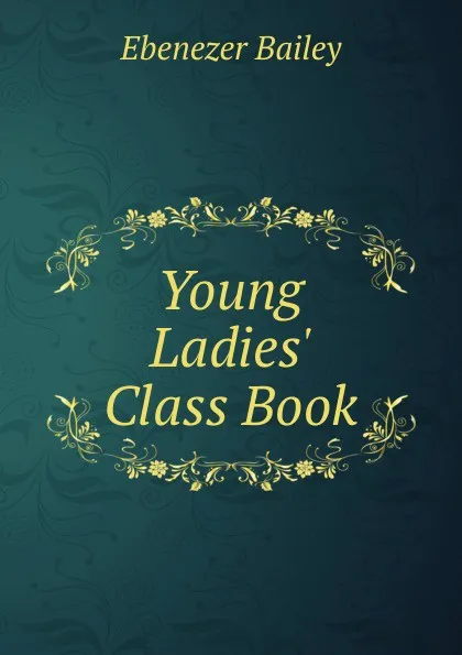 Обложка книги Young Ladies. Class Book, Ebenezer Bailey