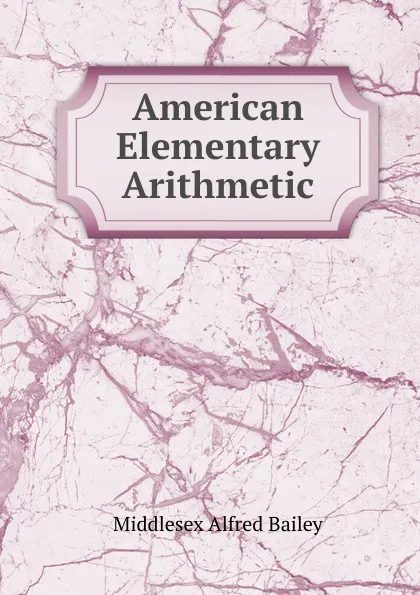 Обложка книги American Elementary Arithmetic, Middlesex Alfred Bailey