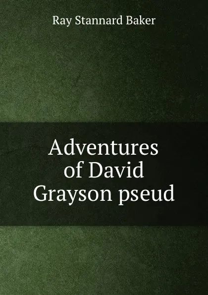 Обложка книги Adventures of David Grayson pseud., Ray Stannard Baker