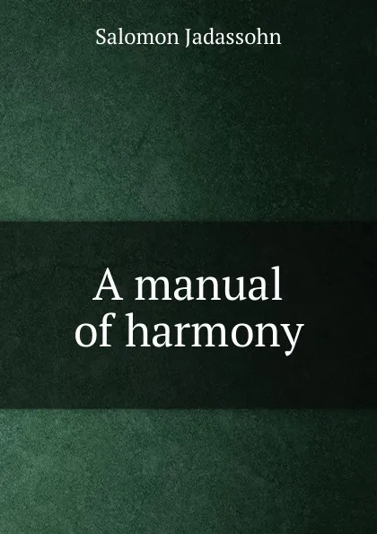 Обложка книги A manual of harmony, Salomon Jadassohn