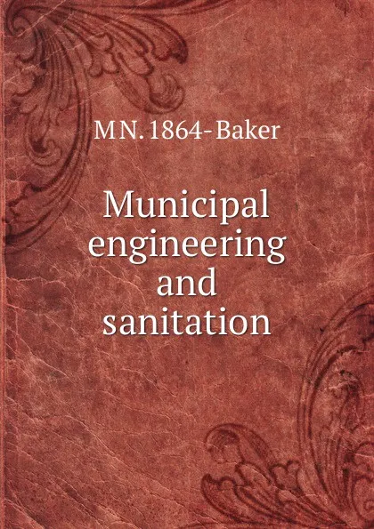 Обложка книги Municipal engineering and sanitation, M N. 1864- Baker