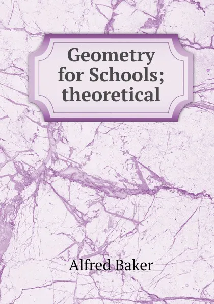 Обложка книги Geometry for Schools; theoretical, Alfred Baker