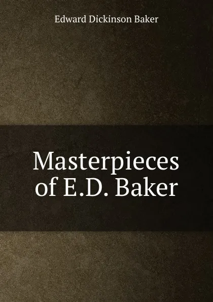 Обложка книги Masterpieces of E.D. Baker, Edward Dickinson Baker