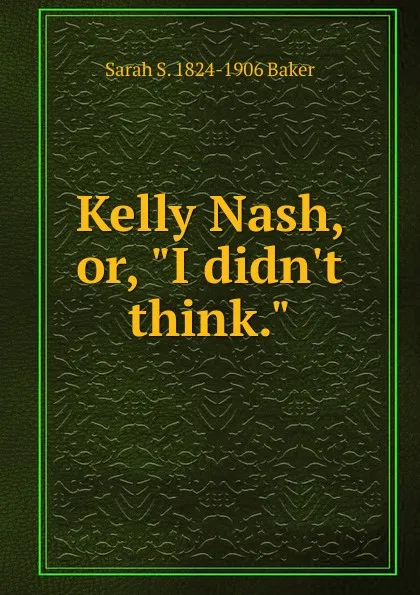 Обложка книги Kelly Nash, or, 