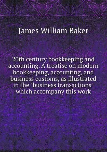 Обложка книги 20th century bookkeeping and accounting. A treatise on modern bookkeeping, accounting, and business customs, as illustrated in the 