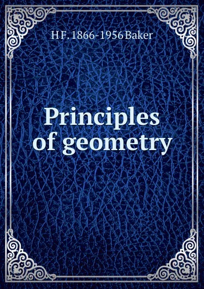 Обложка книги Principles of geometry, H F. 1866-1956 Baker