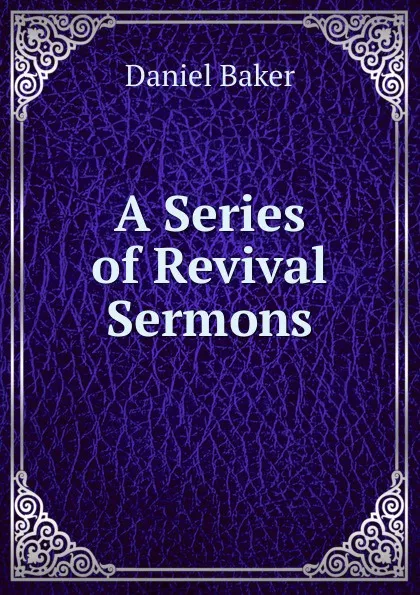 Обложка книги A Series of Revival Sermons, Daniel Baker