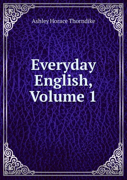 Обложка книги Everyday English, Volume 1, Ashley Horace Thorndike