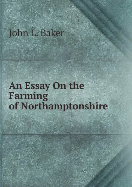 Обложка книги An Essay On the Farming of Northamptonshire, John L. Baker