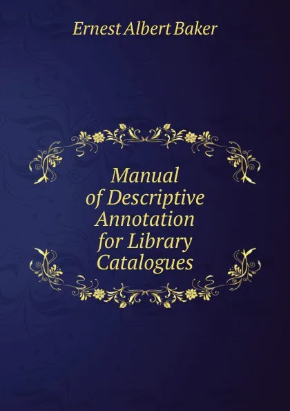 Обложка книги Manual of Descriptive Annotation for Library Catalogues, Ernest Albert Baker