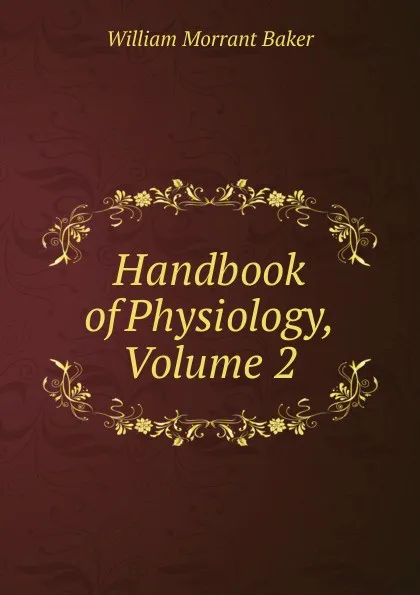 Обложка книги Handbook of Physiology, Volume 2, William Morrant Baker