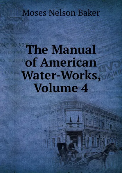 Обложка книги The Manual of American Water-Works, Volume 4, Moses Nelson Baker