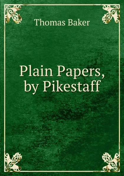 Обложка книги Plain Papers, by Pikestaff, Thomas Baker
