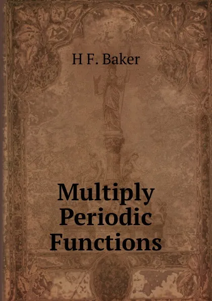 Обложка книги Multiply Periodic Functions, H F. Baker
