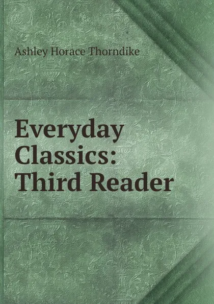 Обложка книги Everyday Classics: Third Reader, Ashley Horace Thorndike