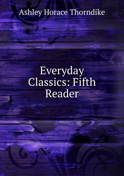 Обложка книги Everyday Classics: Fifth Reader, Ashley Horace Thorndike