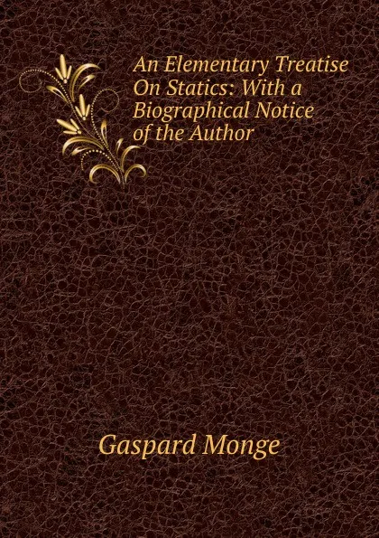Обложка книги An Elementary Treatise On Statics: With a Biographical Notice of the Author, Gaspard Monge