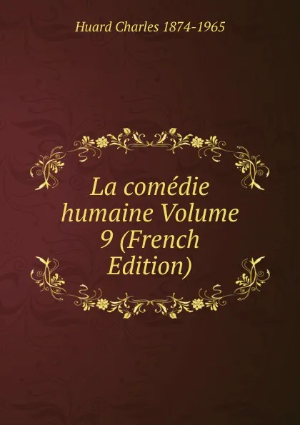 Обложка книги La comedie humaine Volume 9 (French Edition), Huard Charles 1874-1965