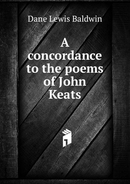 Обложка книги A concordance to the poems of John Keats, Dane Lewis Baldwin