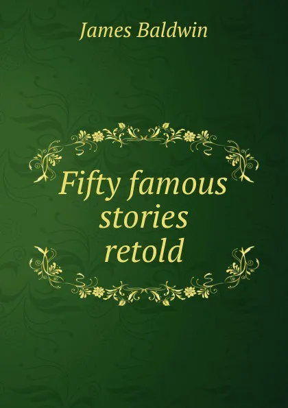 Обложка книги Fifty famous stories retold, James Baldwin