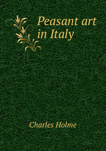 Обложка книги Peasant art in Italy, Charles Holme