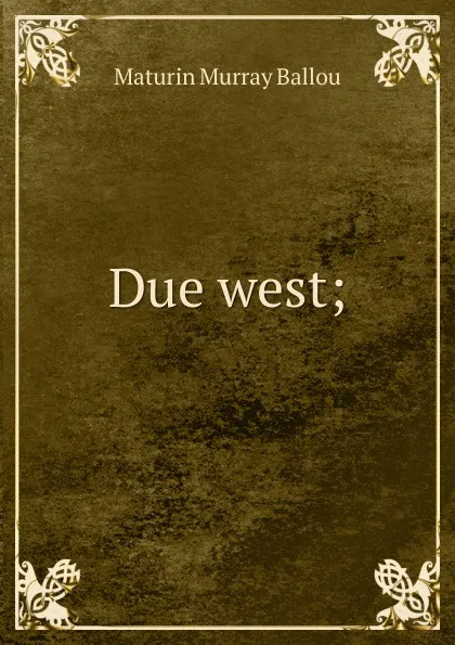 Обложка книги Due west;, Maturin Murray Ballou