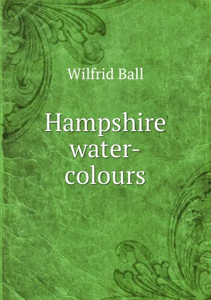 Обложка книги Hampshire water-colours, Wilfrid Ball