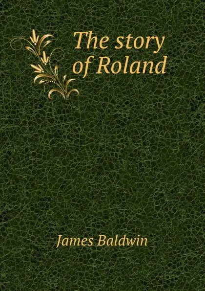 Обложка книги The story of Roland, James Baldwin