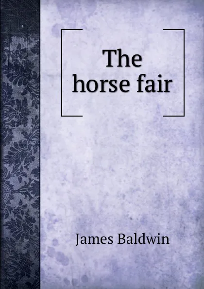 Обложка книги The horse fair, James Baldwin