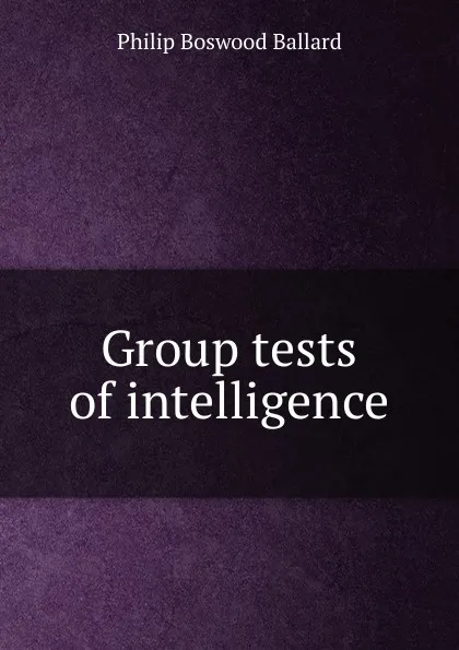 Обложка книги Group tests of intelligence, Philip Boswood Ballard