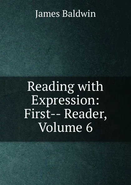Обложка книги Reading with Expression: First-- Reader, Volume 6, James Baldwin