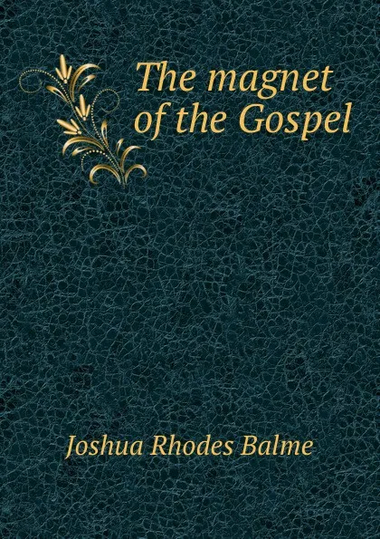 Обложка книги The magnet of the Gospel, Joshua Rhodes Balme