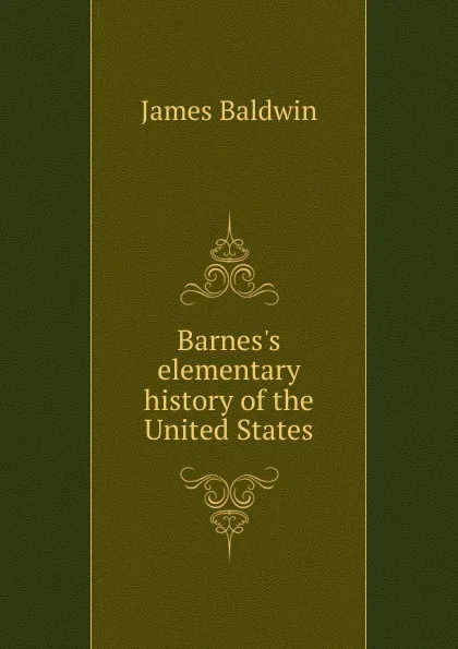 Обложка книги Barnes.s elementary history of the United States, James Baldwin