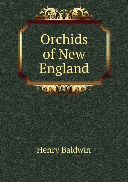 Обложка книги Orchids of New England, Henry Baldwin