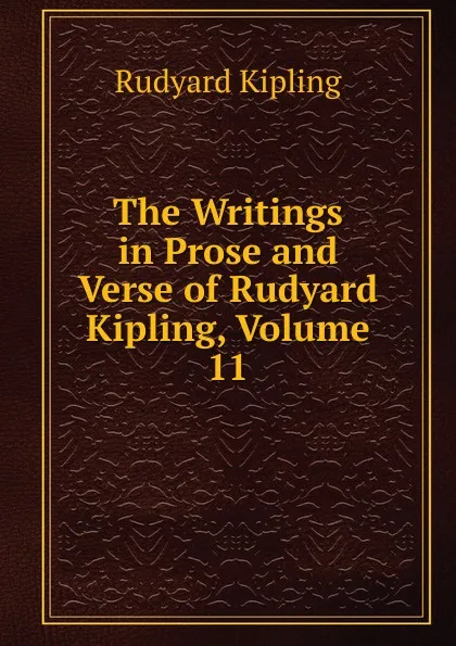 Обложка книги The Writings in Prose and Verse of Rudyard Kipling, Volume 11, Джозеф Редьярд Киплинг