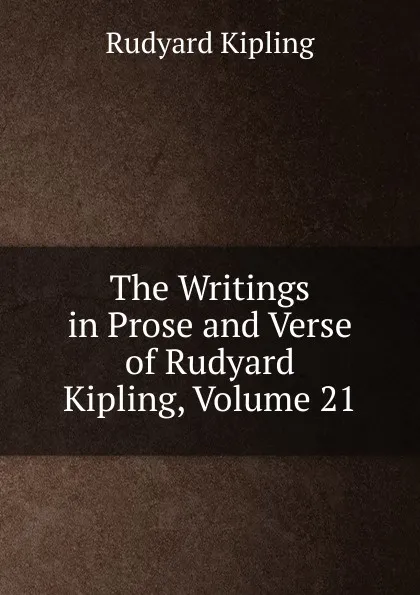 Обложка книги The Writings in Prose and Verse of Rudyard Kipling, Volume 21, Джозеф Редьярд Киплинг