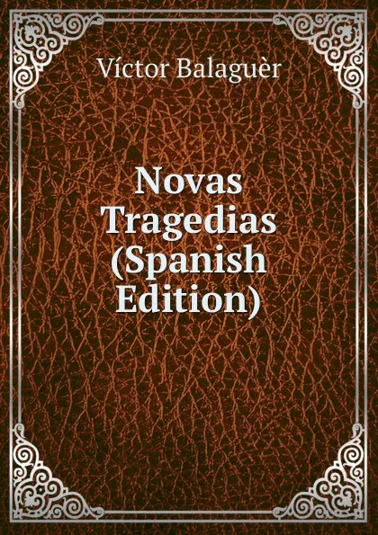 Обложка книги Novas Tragedias (Spanish Edition), Victor Balaguer