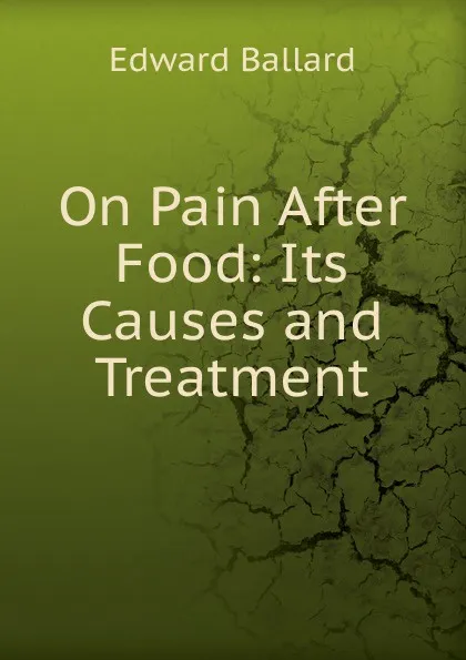 Обложка книги On Pain After Food: Its Causes and Treatment, Edward Ballard