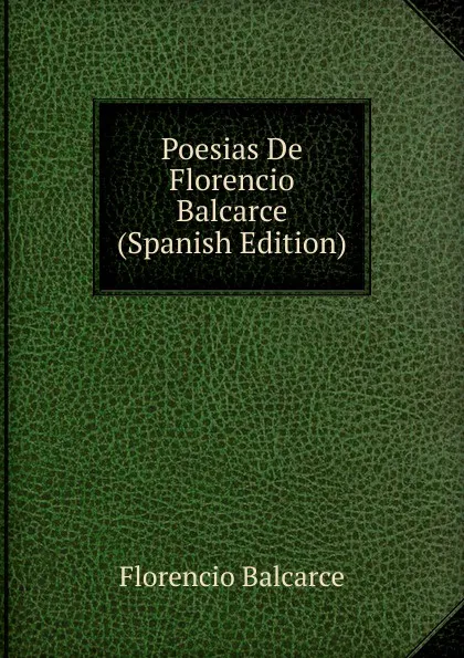 Обложка книги Poesias De Florencio Balcarce (Spanish Edition), Florencio Balcarce