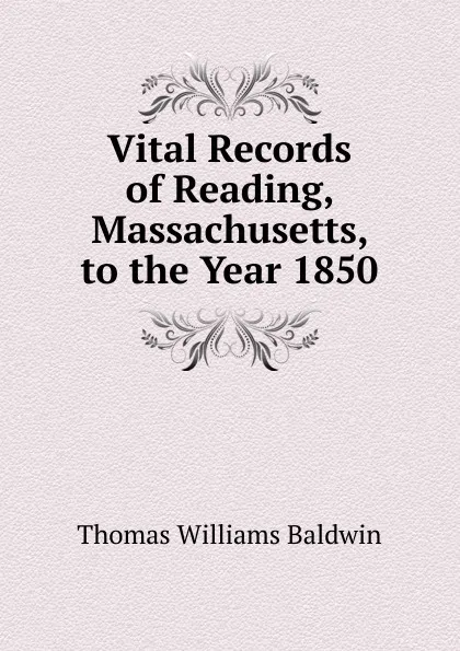 Обложка книги Vital Records of Reading, Massachusetts, to the Year 1850, Thomas Williams Baldwin