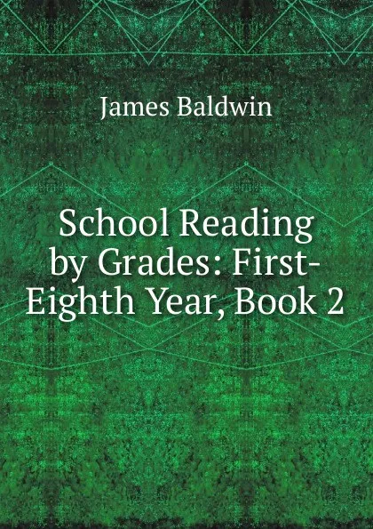 Обложка книги School Reading by Grades: First-Eighth Year, Book 2, James Baldwin