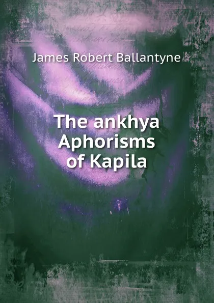 Обложка книги The ankhya Aphorisms of Kapila, James Robert Ballantyne