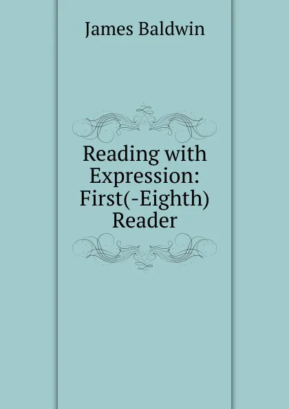 Обложка книги Reading with Expression: First(-Eighth) Reader, James Baldwin