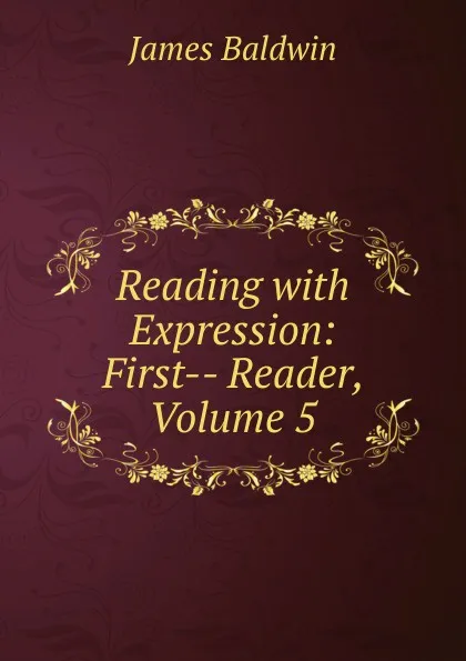 Обложка книги Reading with Expression: First-- Reader, Volume 5, James Baldwin