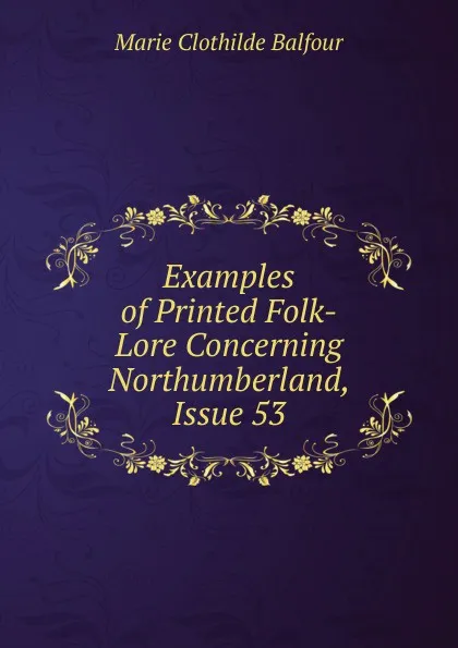 Обложка книги Examples of Printed Folk-Lore Concerning Northumberland, Issue 53, Marie Clothilde Balfour