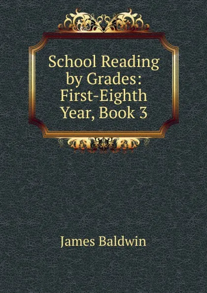 Обложка книги School Reading by Grades: First-Eighth Year, Book 3, James Baldwin